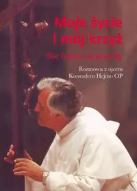 Książka - Moje Życie i Mój Krzyż nie Lękam się Prawdy