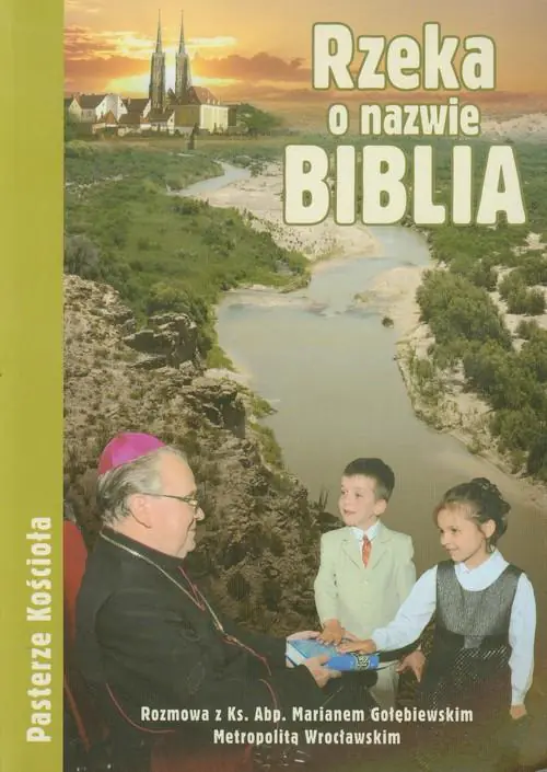 Książka - Rzeka o nazwie Biblia. Rozmowa z ks. Abp Marianem Gołębiewskim Metropolitą Wrocławskim