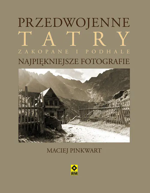 Książka - Przedwojenne Tatry, Zakopane, Podhale. Najpiękniejsze fotografie