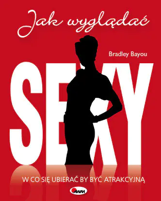 Książka - Jak wyglądać sexy W co się ubierać by być atrakcyjną