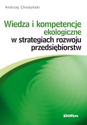 Książka - WIEDZA I KOMPETENCJE EKOLOGICZNE W STRATEGIACH ROZWOJU PRZEDSIĘBIORSTW