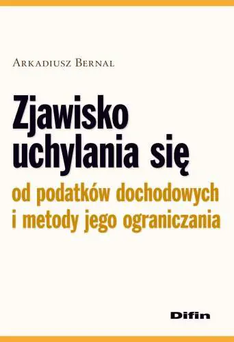 Książka - ZJAWISKO UCHYLANIA SIĘ OD PODATKÓW DOCHODOWYCH I METODY JEGO OGRANICZANIA