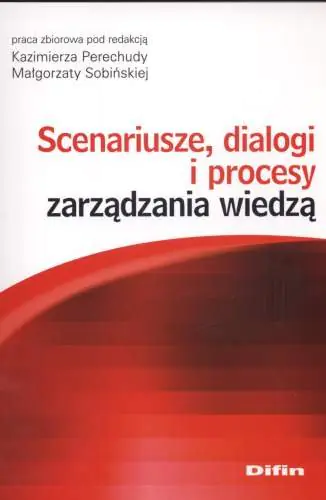 Książka - SCENARIUSZE DIALOGI I PROCESY ZARZĄDZANIA WIEDZĄ