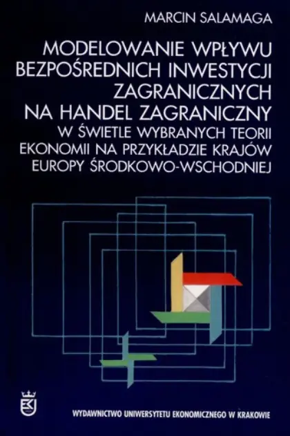 Książka - MODELOWANIE WPŁYWU BEZPOŚREDNICH INWESTYCJI ZAGRANICZNYCH NA HANDEL ZAGRANICZNY W ŚWIETLE WYBRANYCH TEORII EKONOMII NA PRZYKŁADZIE KRAJÓW EUROPY ŚRODKOWO-WSCHOD
