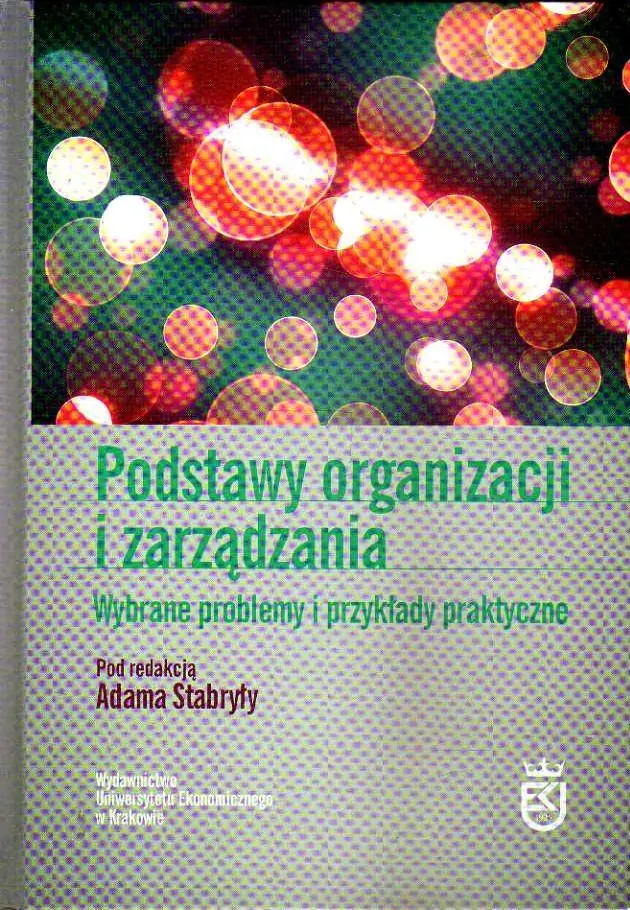 Książka - PODSTAWY ORGANIZACJI I ZARZĄDZANIA WYBRANE PROBLEMY I PRZYKŁADY PRAKTYCZNE