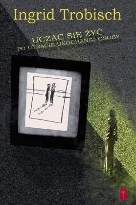 Książka - Ucząc się żyć po utracie ukochanej osoby