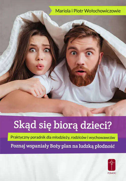 Książka - Skąd się biorą dzieci? Praktyczny poradnik dla młodzieży, rodziców i wychowawców