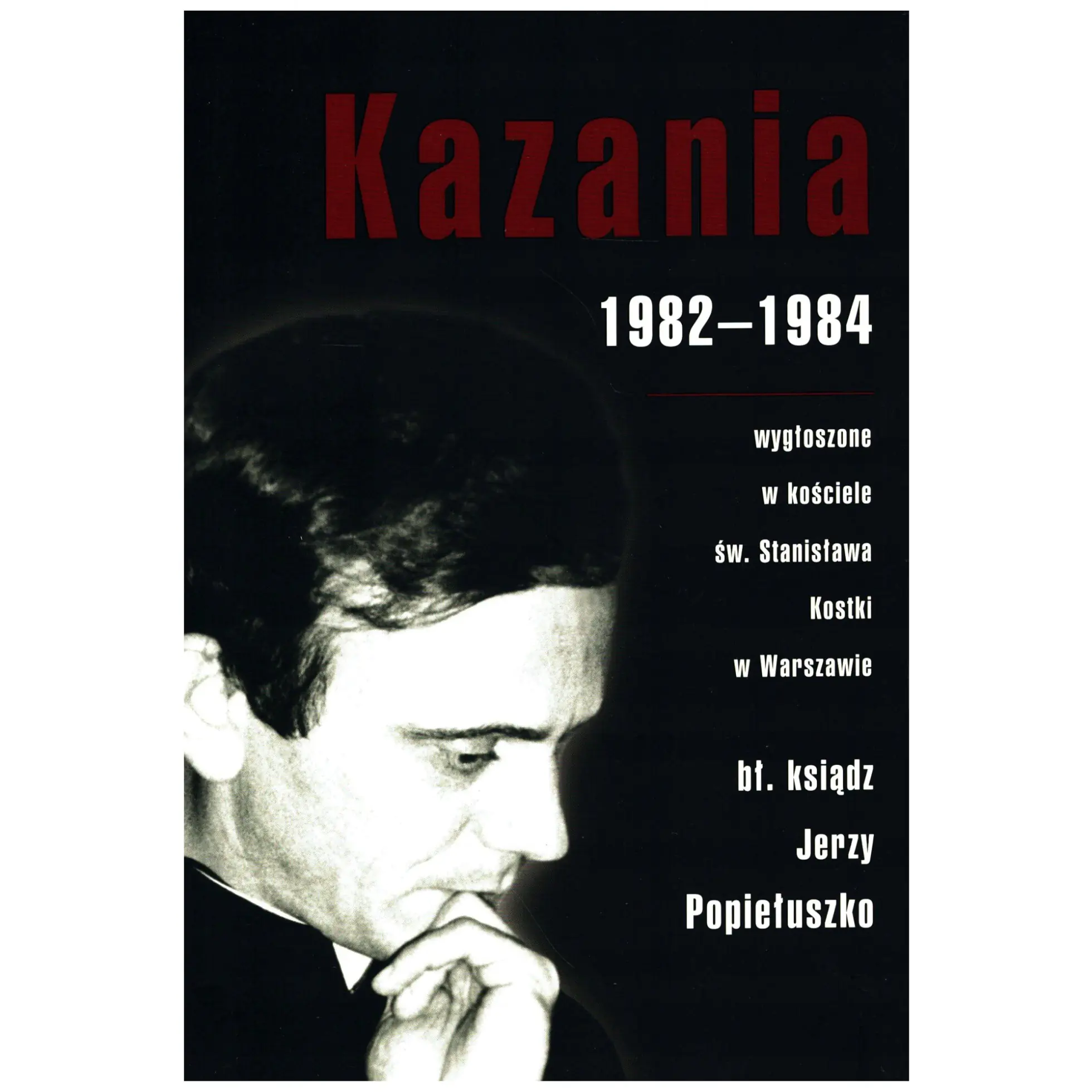 Książka - Kazania 1982-1984 wygłoszone w kościele św. Stanisława Kostki w Warszawie - bł. ksiądz Jerzy Popiełuszko 