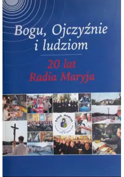Książka - Bogu, Ojczyźnie i ludziom. 20 lat Radia Maryja