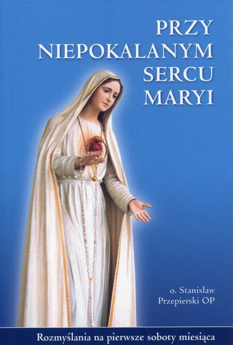 Książka - Przy Niepokalanym Sercu Maryi - o. Stanisław Przepierski OP 