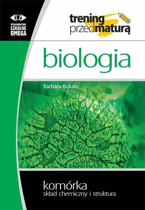 Biologia. Trening przed maturą. Komórka. Skład chemiczny i struktura