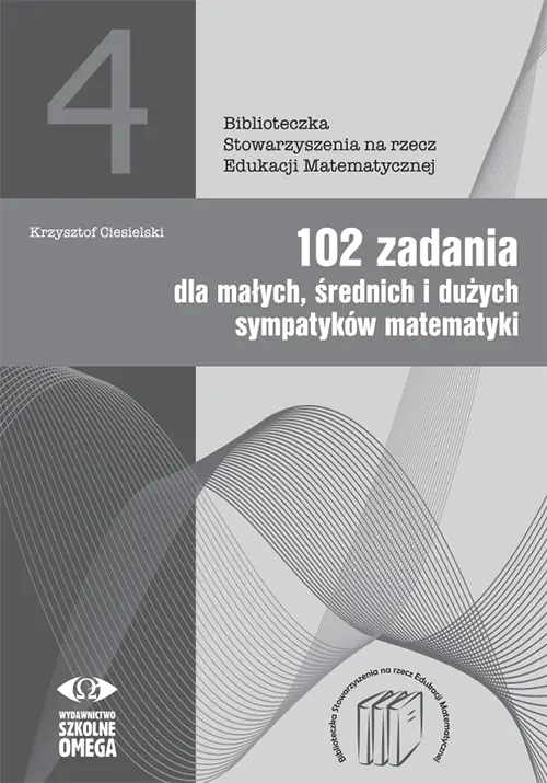 Książka - 102 zadania dla małych średnich i dużych sympatyków matematyki