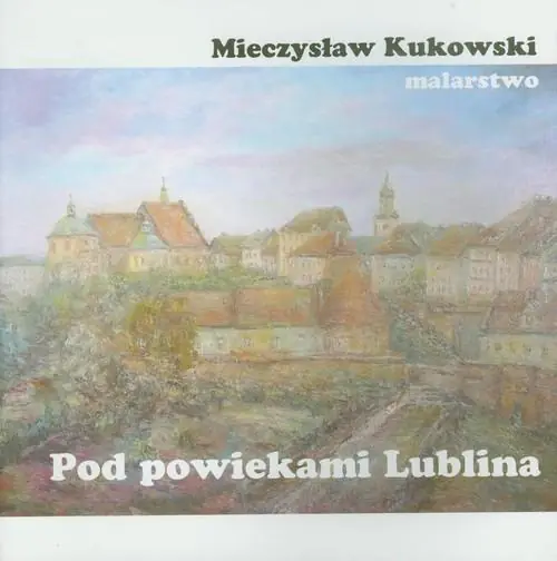 Książka - Pod powiekami Lublina. Prezentacja malarstwa Mieczysława Kukowskiego