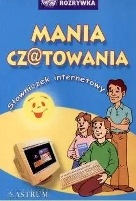 Książka - Mania czatowania. Słowniczek internetowy