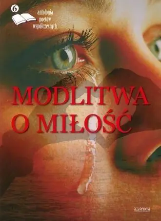 Książka - Antologia poetów współczesnych. Modlitwa o miłość. Tom 6