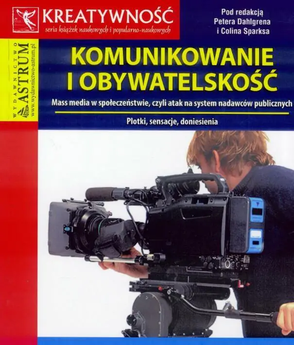 Komunikowanie i obywatelskość. Mass media w społeczeństwie, czyli atak na system nadawców publicznych. Plotki, sensacje, doniesienia