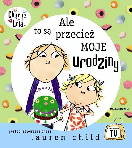 Książka - Charlie i Lola. Ale to są przecież moje urodziny!