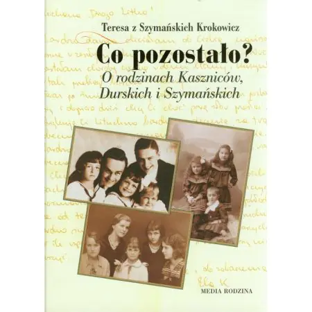 Książka - Co pozostało? O rodzinach Kaszniców, Durskich i Szymańskich