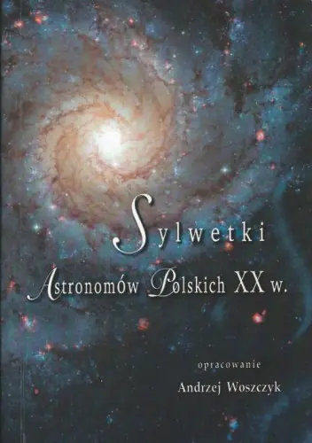 Książka - Sylwetki Astronomów Polskich XX wieku - Andrzej Woszczyk - 