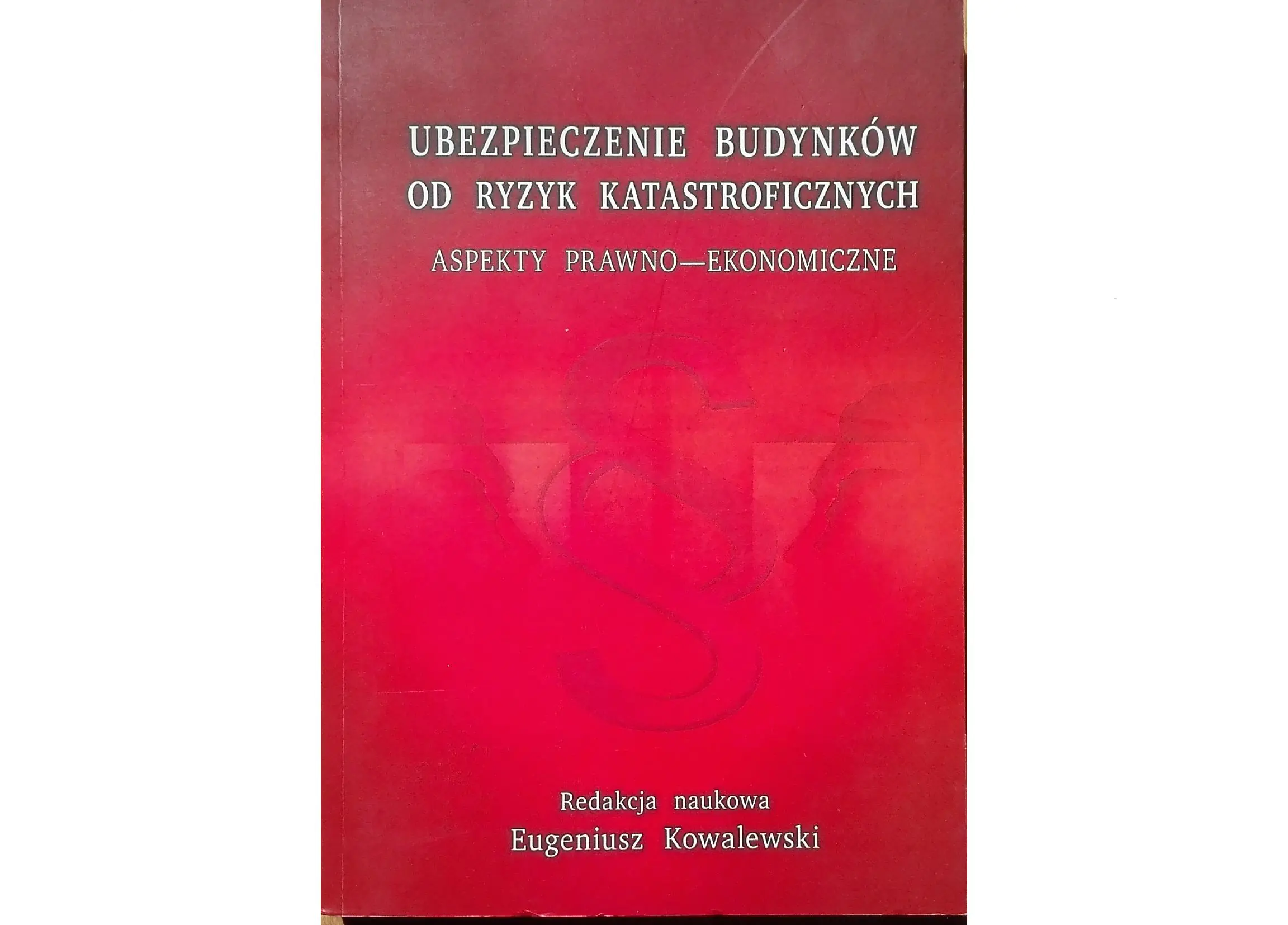 Książka - UBEZPIECZENIE BUDYNKÓW OD RYZYK KATASTROFICZNYCH ASPEKTY PRAWNO-EKONOMICZNE