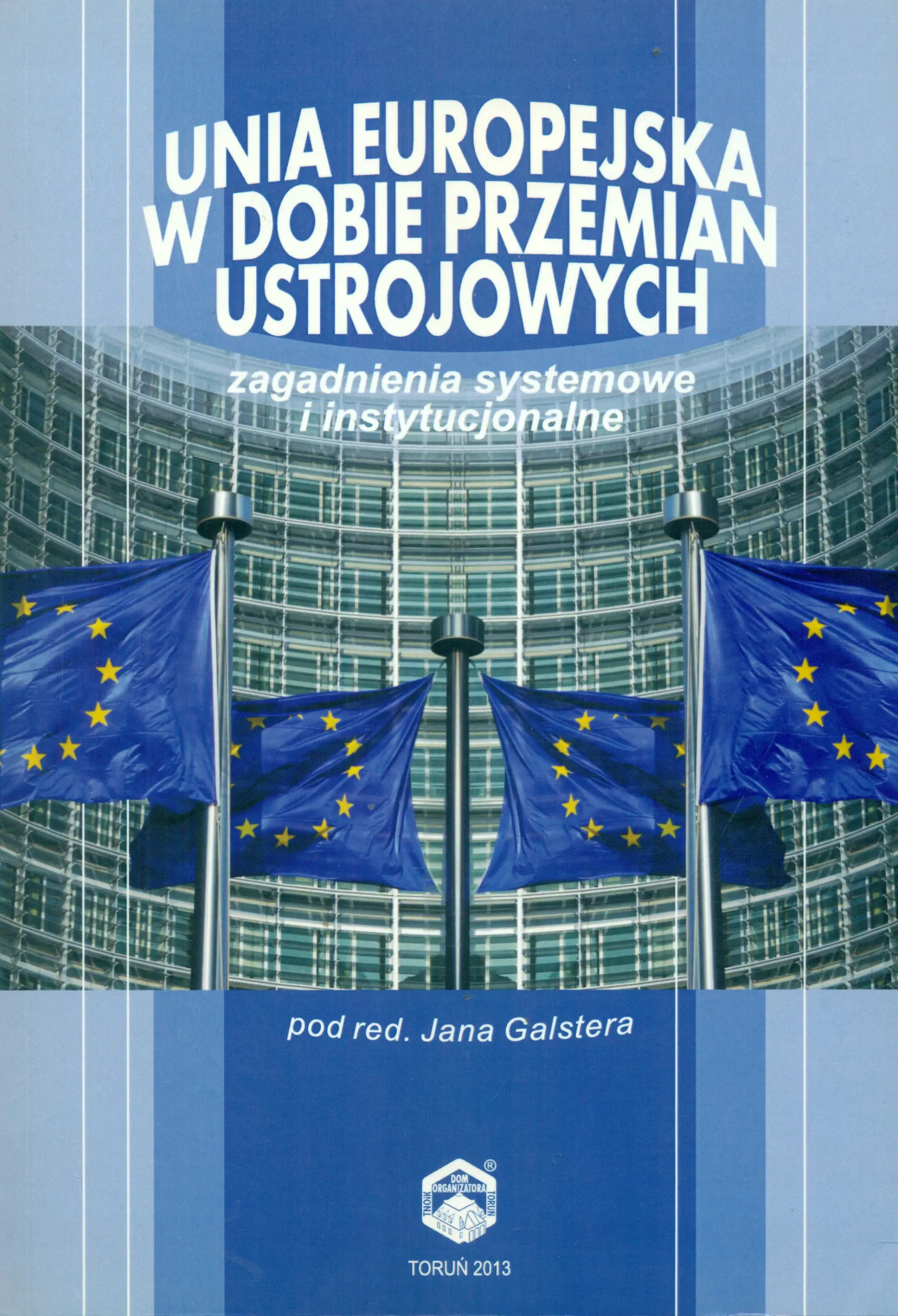 Książka - UNIA EUROPEJSKA W DOBIE PRZEMIAN USTROJOWYCH ZAGADNIENIA SYSTEMOWE I INSTYTUCJONALNE