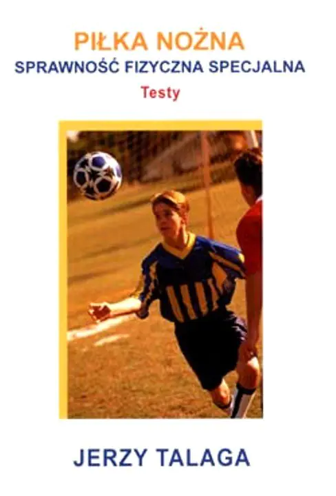 Książka - Piłka nożna. Sprawność fizyczna specjalna. Testy
