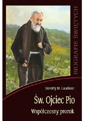 Książka - Św. Ojciec Pio. Współczesny prorok - Dorothy M. Gaudiose - 