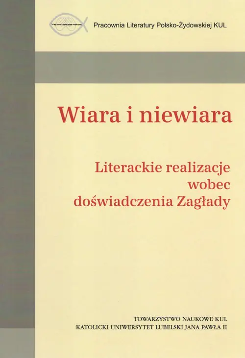 Książka - Wiara i niewiara. Literackie realizacje wobec doświadczenia Zagłady