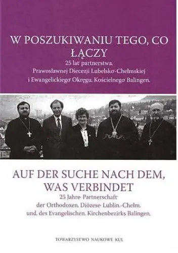 Książka - W poszukiwaniu tego, co łączy. 25 lat partnerstwa Prawosławnej Diecezji Lubelsko-Chełmskiej i Ewangelickiego Okręgu Kościelnego Balingen