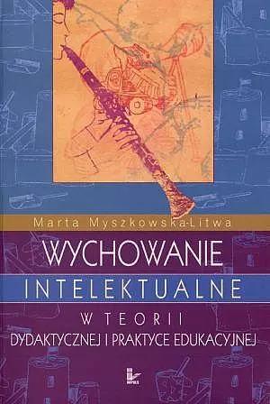 Książka - Wychowanie intelektualne w teorii dydaktycznej i praktyce edukacyjnej