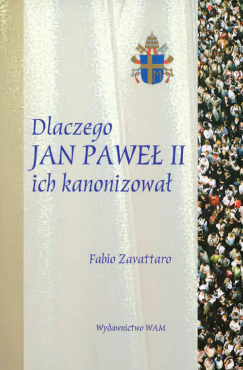 Książka - Dlaczego Jan Paweł II ich Kanonizował?