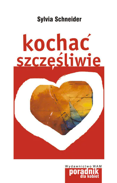 Książka - Kochać szczęśliwie. Poradnik dla kobiet