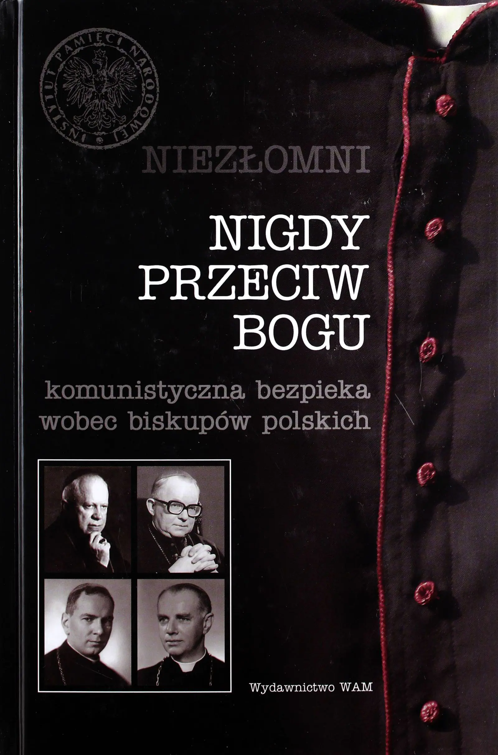 Książka - Nigdy przeciw Bogu. Komunistyczna bezpieka wobec biskupów polskich