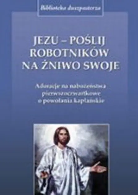 Książka - Jezu poślij robotników na żniwo