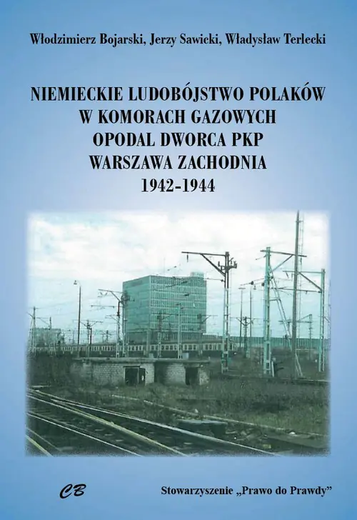 Książka - Niemieckie ludobójstwo Polaków w komorach gazowych opodal Dworca PKP Warszawa Zachodnia 1942-1944