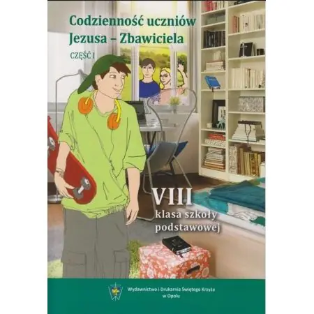 Książka - Religia. Szkoła podstawowa klasa 8. Codzienność uczniów Jezusa ? Zbawiciela. Podręcznik. Część I