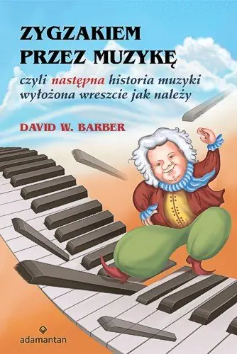 Książka - Zygzakiem przez muzykę czyli następna historia muzyki wyłożona wreszcie jak należy. Outlet