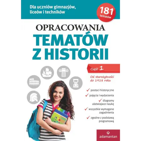 Opracowania tematów z historii. Część 1. Od starożytności do 1918 roku