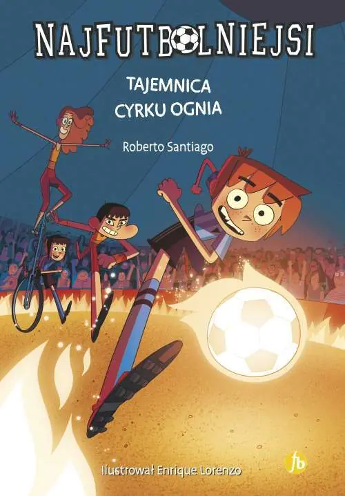 Książka - Tajemnica cyrku ognia. Najfutbolniejsi. Tom 8