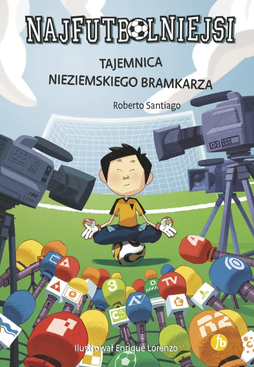 Książka - Tajemnica nieziemskiego bramkarza. Najfutbolniejsi. Tom 3