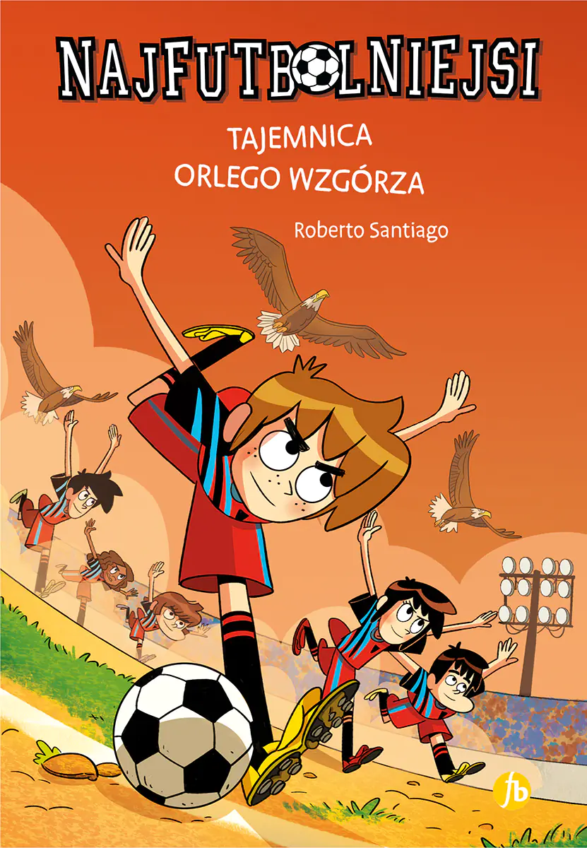 Książka - Tajemnica orlego wzgórza. Najfutbolniejsi. Tom 21