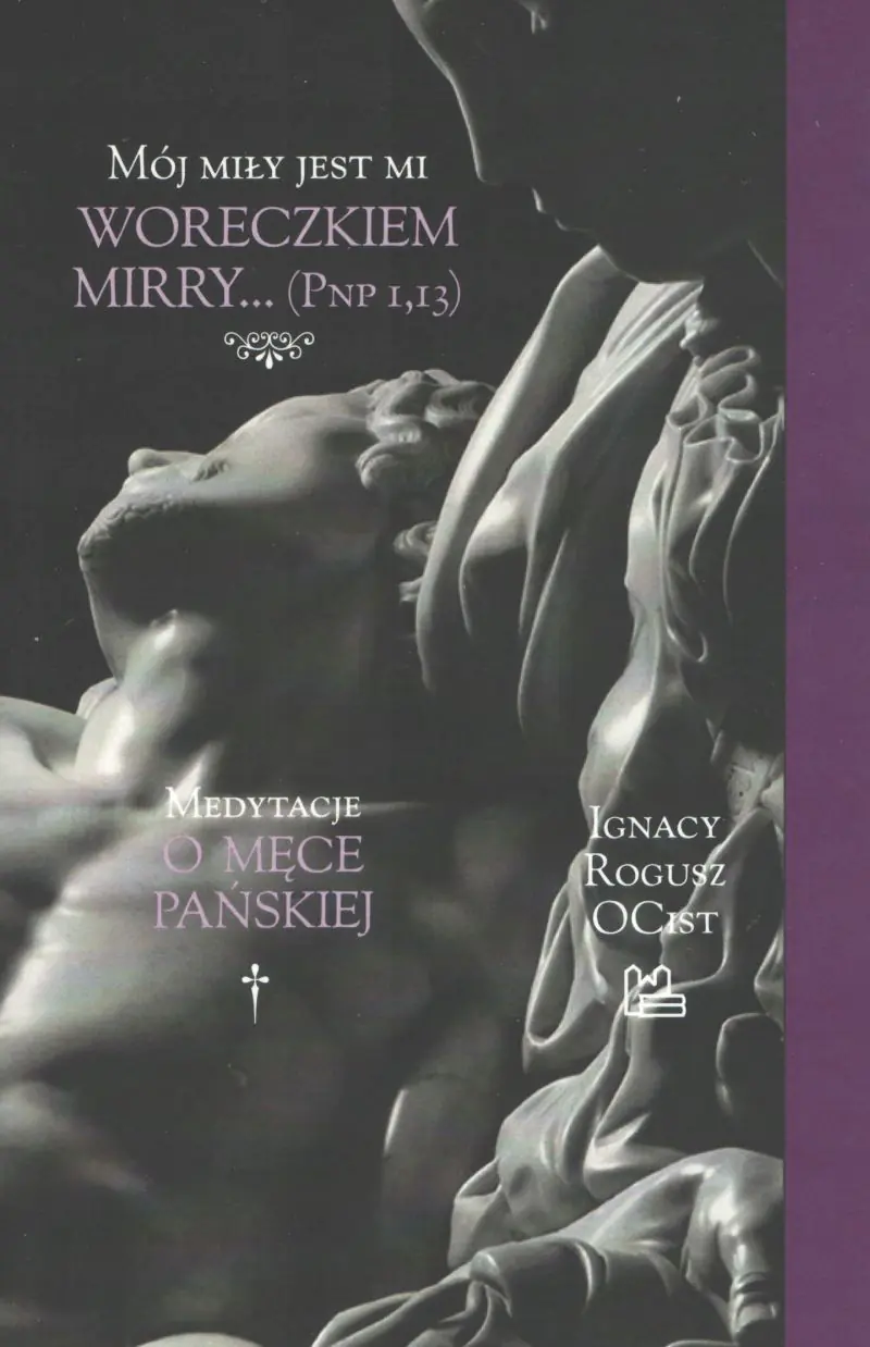 Książka - Mój miły jest mi woreczkiem mirry... (Pnp 1,13). Medytacje o Męce Pańskiej