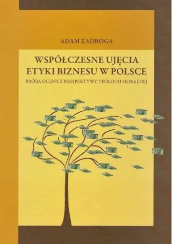 Książka - WSPÓŁCZESNE UJĘCIA ETYKI BIZNESU W POLSCE