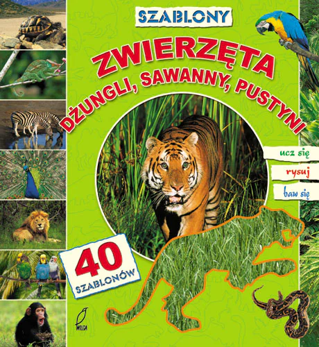Książka - Zwierzęta dżungli, sawanny, pustyni z 40 szablonami