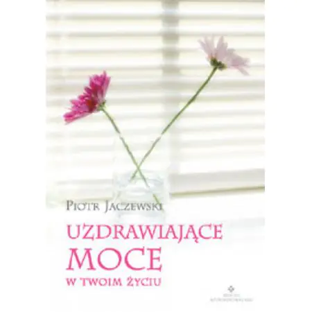 Książka - Uzdrawiające moce w twoim życiu