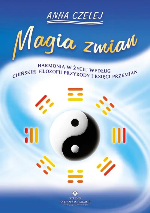 Książka - Magia Zmian Harmonia w Życiu Według Chińskiej Filozofii Przyrody i Księgi Przemian