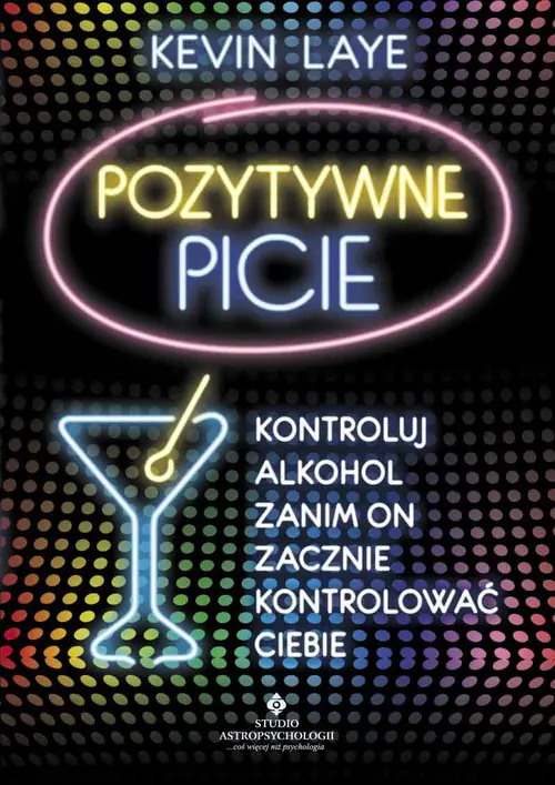 Książka - Pozytywne Picie. Kontroluj Alkohol Zanim On Zacznie Kontrolować Ciebie