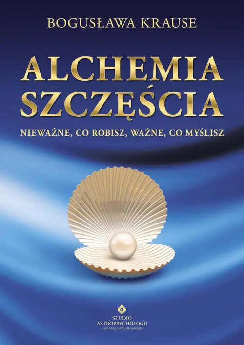 Książka - Alchemia Szczęścia. Nieważne, Co Robisz, Ważne Co Myślisz