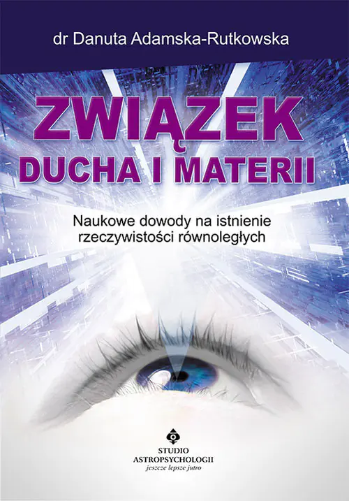 Książka - Związek ducha i materii. Naukowe dowody na istnienie rzeczywistości równoległych