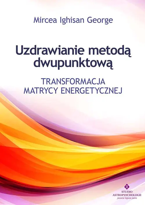 Książka - Uzdrawianie metodą dwupunktową. Transformacja matrycy energetycznej